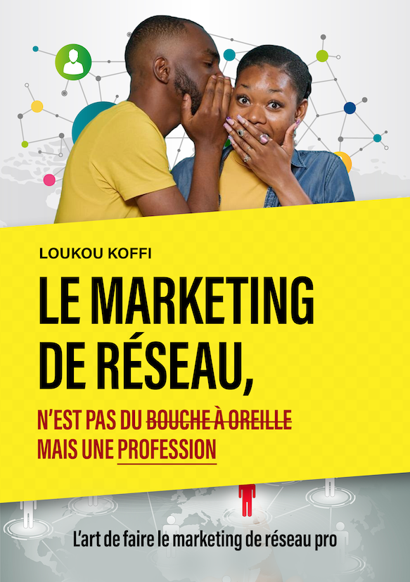 LE MARKETING DE RÉSEAU N'EST PAS DU BOUCHE À OREILLE, MAIS UNE PROFESSION.