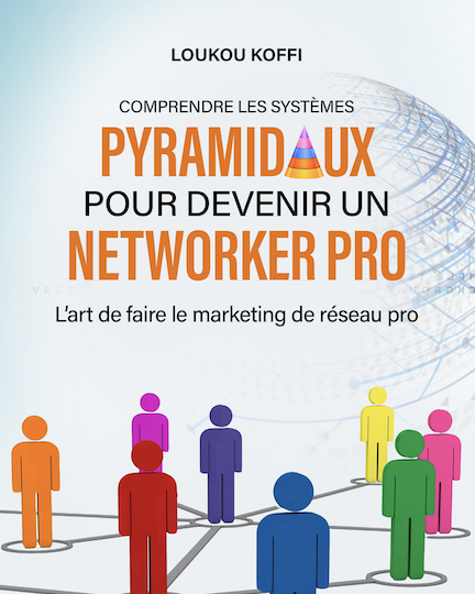 COMPRENDRE LES SYSTÈMES PYRAMIDAUX POUR DEVENIR UN NETWORKER PRO.
