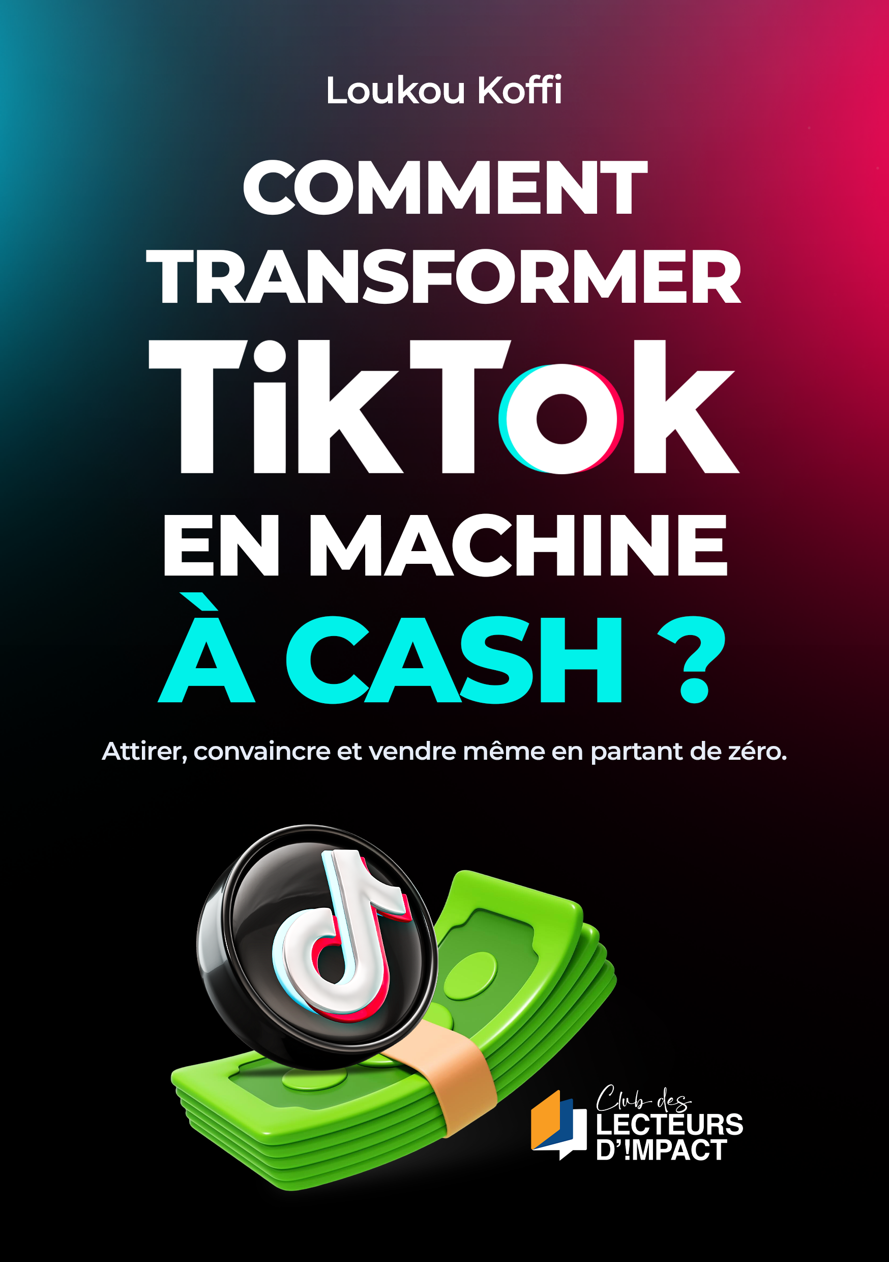 COMMENT TRANSFORMER TIKTOK EN MACHINE À CASH?